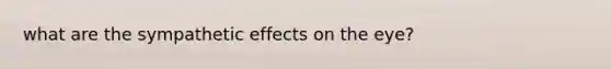 what are the sympathetic effects on the eye?