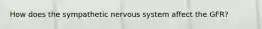 How does the sympathetic nervous system affect the GFR?
