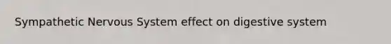 Sympathetic <a href='https://www.questionai.com/knowledge/kThdVqrsqy-nervous-system' class='anchor-knowledge'>nervous system</a> effect on digestive system