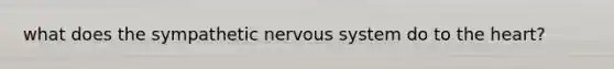 what does the sympathetic nervous system do to the heart?