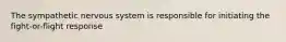 The sympathetic nervous system is responsible for initiating the fight-or-flight response