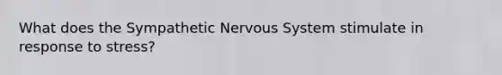 What does the Sympathetic Nervous System stimulate in response to stress?