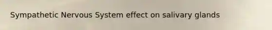 Sympathetic <a href='https://www.questionai.com/knowledge/kThdVqrsqy-nervous-system' class='anchor-knowledge'>nervous system</a> effect on salivary glands