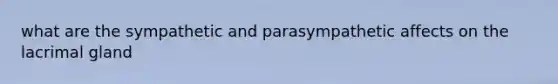 what are the sympathetic and parasympathetic affects on the lacrimal gland