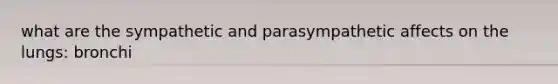 what are the sympathetic and parasympathetic affects on the lungs: bronchi