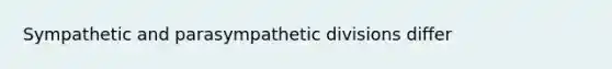 Sympathetic and parasympathetic divisions differ