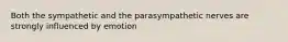 Both the sympathetic and the parasympathetic nerves are strongly influenced by emotion