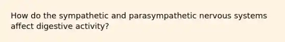 How do the sympathetic and parasympathetic nervous systems affect digestive activity?