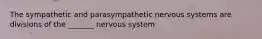 The sympathetic and parasympathetic nervous systems are divisions of the _______ nervous system