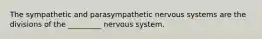 The sympathetic and parasympathetic nervous systems are the divisions of the _________ nervous system.