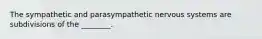 The sympathetic and parasympathetic nervous systems are subdivisions of the ________.