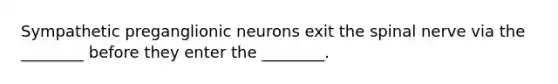 Sympathetic preganglionic neurons exit the spinal nerve via the ________ before they enter the ________.