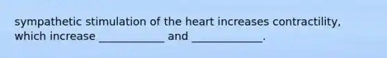 sympathetic stimulation of the heart increases contractility, which increase ____________ and _____________.