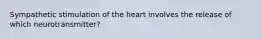 Sympathetic stimulation of the heart involves the release of which neurotransmitter?