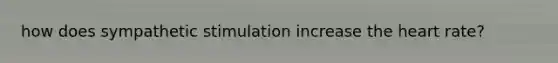 how does sympathetic stimulation increase the heart rate?