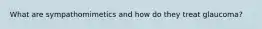 What are sympathomimetics and how do they treat glaucoma?