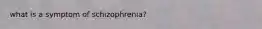 what is a symptom of schizophrenia?