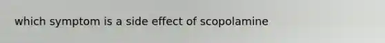 which symptom is a side effect of scopolamine