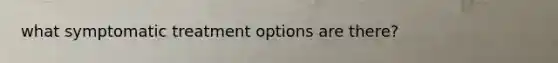 what symptomatic treatment options are there?