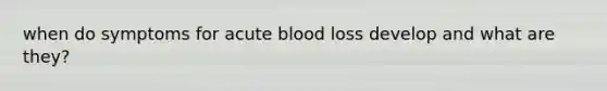 when do symptoms for acute blood loss develop and what are they?