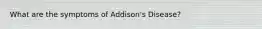 What are the symptoms of Addison's Disease?