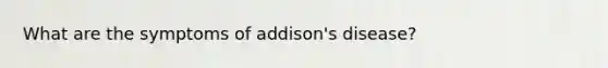 What are the symptoms of addison's disease?