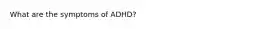 What are the symptoms of ADHD?