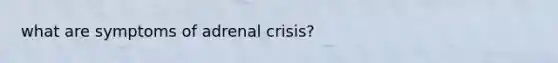 what are symptoms of adrenal crisis?