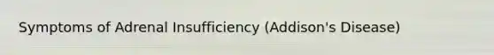 Symptoms of Adrenal Insufficiency (Addison's Disease)