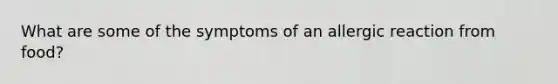 What are some of the symptoms of an allergic reaction from food?