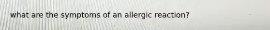 what are the symptoms of an allergic reaction?