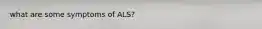 what are some symptoms of ALS?