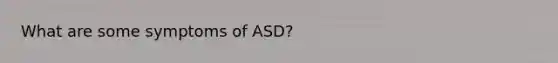 What are some symptoms of ASD?