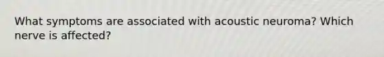 What symptoms are associated with acoustic neuroma? Which nerve is affected?