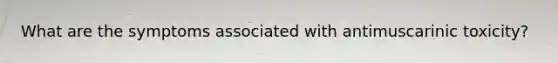 What are the symptoms associated with antimuscarinic toxicity?