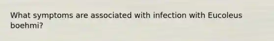 What symptoms are associated with infection with Eucoleus boehmi?