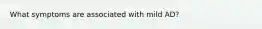 What symptoms are associated with mild AD?