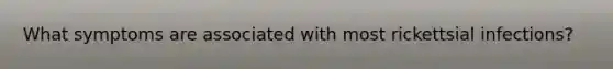 What symptoms are associated with most rickettsial infections?