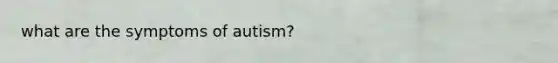 what are the symptoms of autism?