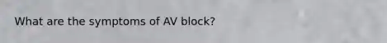 What are the symptoms of AV block?