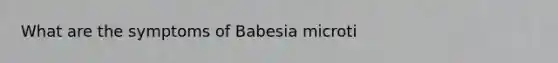 What are the symptoms of Babesia microti