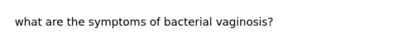 what are the symptoms of bacterial vaginosis?