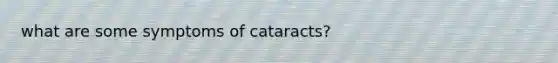 what are some symptoms of cataracts?