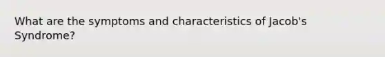 What are the symptoms and characteristics of Jacob's Syndrome?