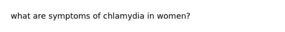 what are symptoms of chlamydia in women?