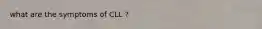 what are the symptoms of CLL ?