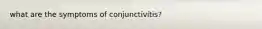 what are the symptoms of conjunctivitis?