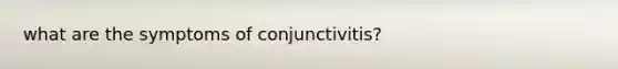 what are the symptoms of conjunctivitis?