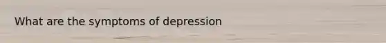 What are the symptoms of depression