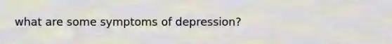 what are some symptoms of depression?